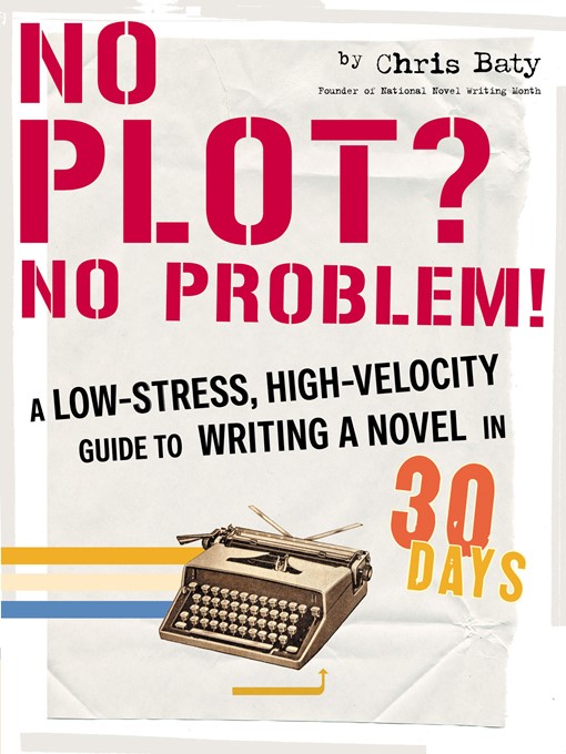 Title details for No Plot? No Problem! by Chris Baty - Available